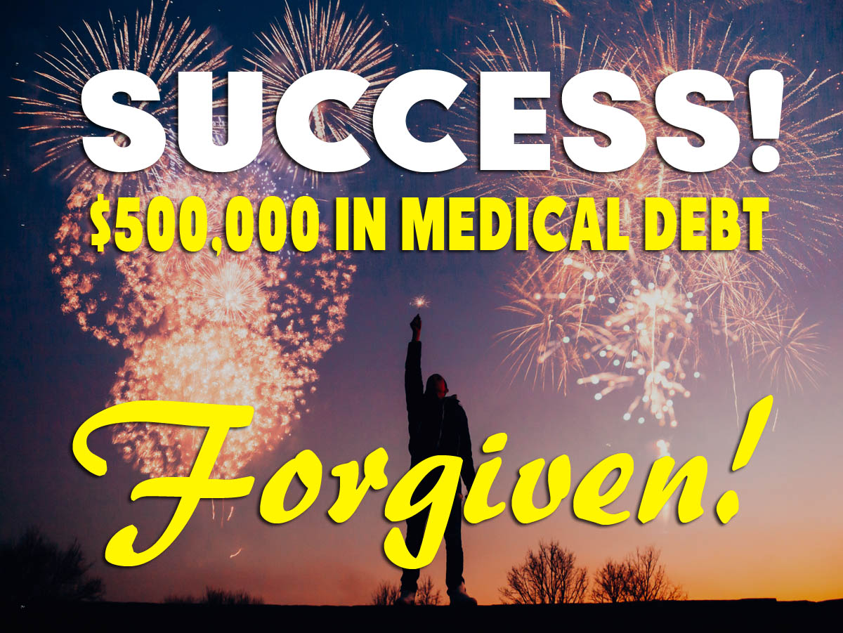 Half A Million Dollars in Medical Debt Wiped Out!